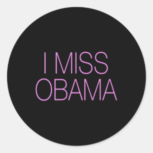We Had The Best President I Miss Obama  Classic Round Sticker