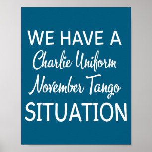 We Have A Charlie Uniform November Tango Situation Poster