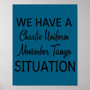 We Have A Charlie Uniform November Tango Situation Poster