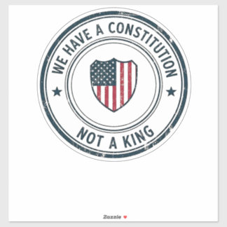 We Have a Constitution Not a King Patriotic Seal