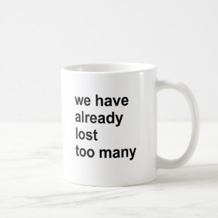 we have already lost too many coffee mug