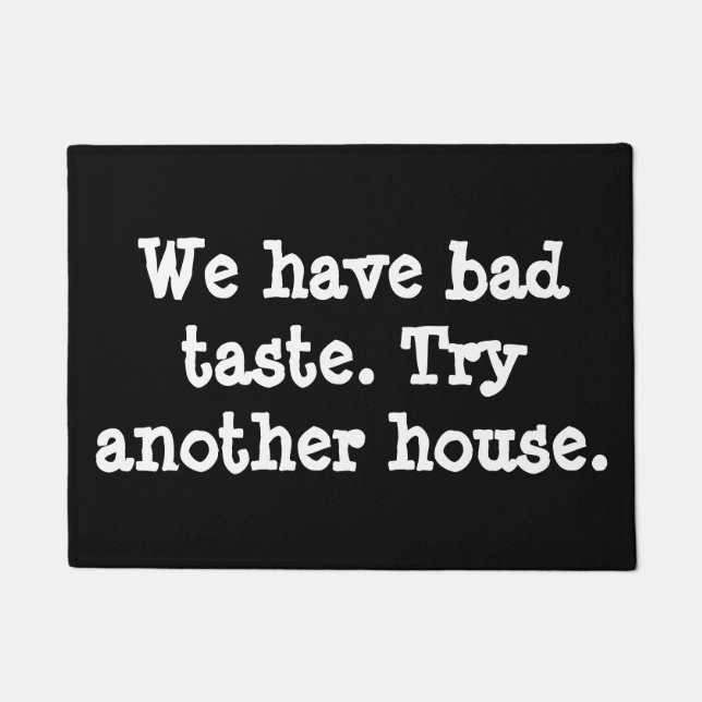 We have bad taste.  Try another house. Doormat (Front)