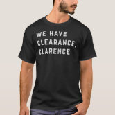 We Have Clearance, Clarence - Roger, Roger - Unisex T-Shirt