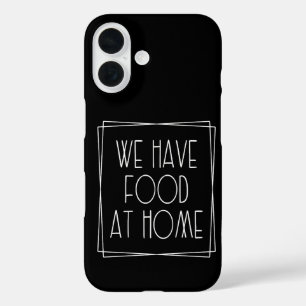 We Have Food at Home Funny Mum Saying Motherhood iPhone 16 Case