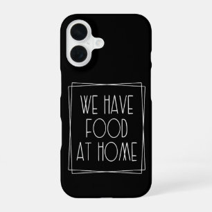 We Have Food at Home Funny Mum Saying Motherhood iPhone 16 Case
