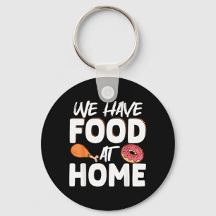 We Have Food At Home Key Ring