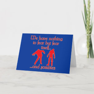 We Have Nothing to Fear but Fear Itself..& Zombies Card