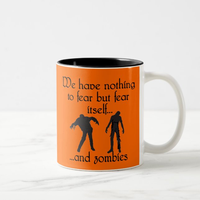 We Have Nothing to Fear but Fear Itself..& Zombies Two-Tone Coffee Mug (Right)