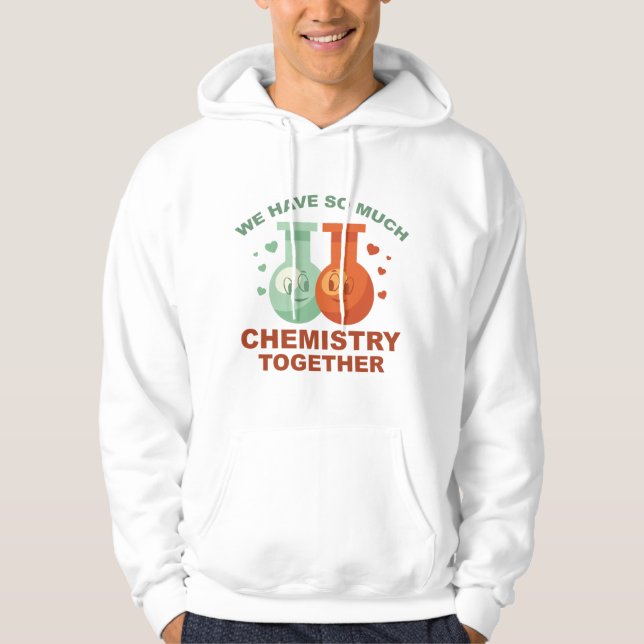 We Have So Much Chemistry Together Hoodie (Front)