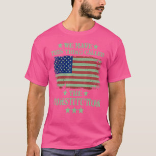We Have This Thing Called The Constitution America T-Shirt