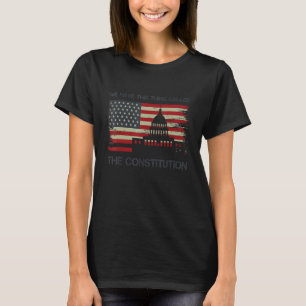 We Have This Thing Called The Constitution T-Shirt