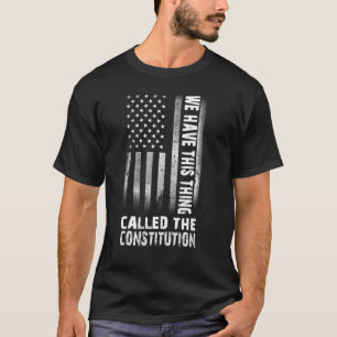 We Have This Thing Called The Constitution Vintage T-Shirt