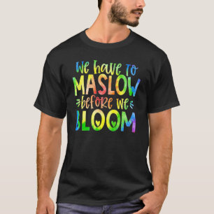 We Have To Maslow Before We Bloom Hierarchy Tie Dy T-Shirt