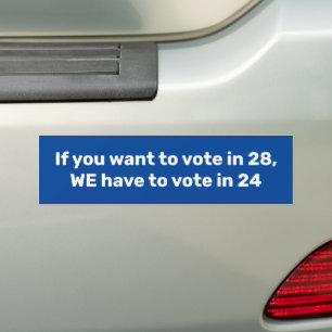 We Have to Vote in 24 Bumper Sticker