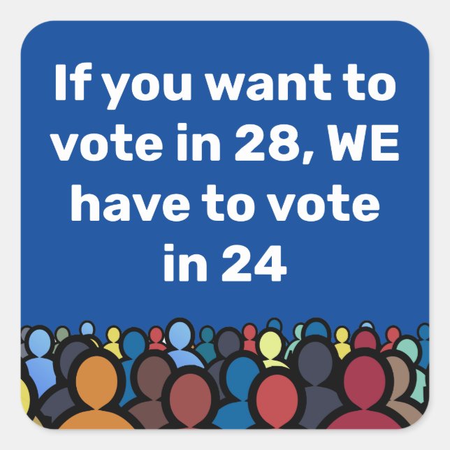 We Have to Vote in 24 Square Sticker (Front)