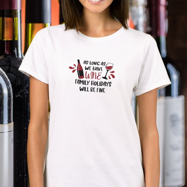 We Have Wine Family Holidays Will Be Fine Funny T-Shirt (Creator Uploaded)