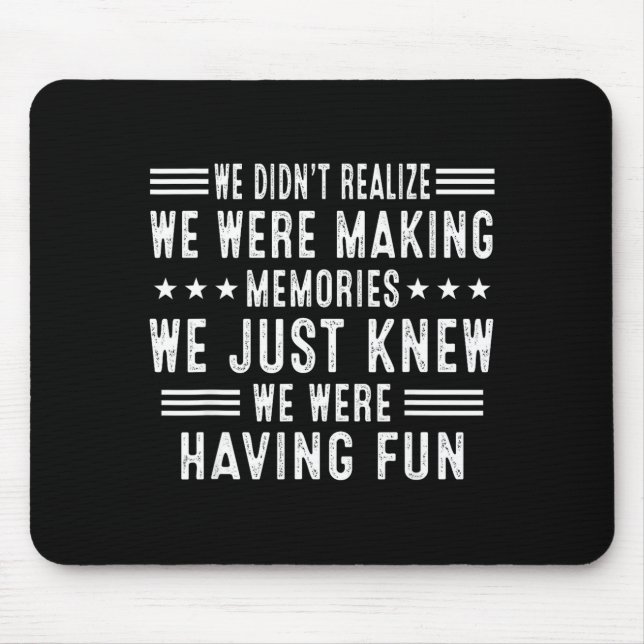 We Having Fun Making Memories Funny Sarcasm Quote  Mouse Mat (Front)