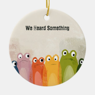 We Heard Something – Funny Frog Quote Art Ceramic Tree Decoration