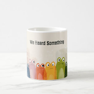 We Heard Something – Funny Frog Quote Art Coffee Mug