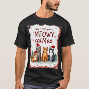 We Hiss You A Meowy Catmas Funny Cat Christmas Ugl T-Shirt