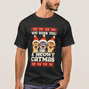We Hiss You a Meowy Catmas Funny Christmas Cats T-Shirt