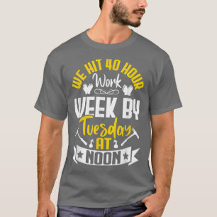 We Hit 40 Hour Work Week Fun Farming Farmer Tracto T-Shirt