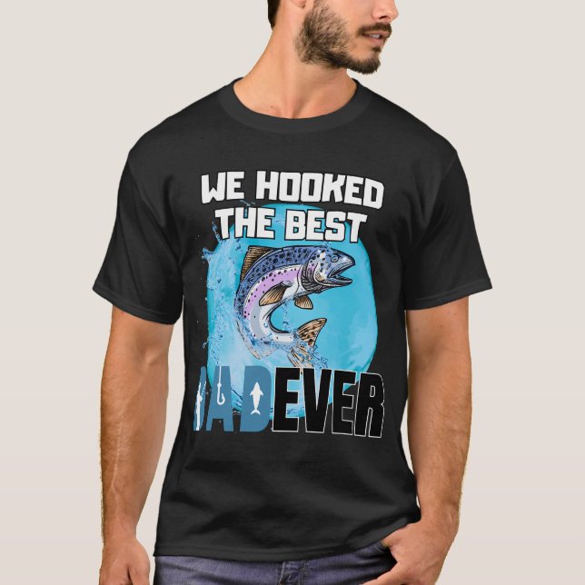 We Hooked The Best Dad Ever T-Shirt (Front)
