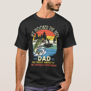 We Hooked The Best Dad Fishing T-Shirt
