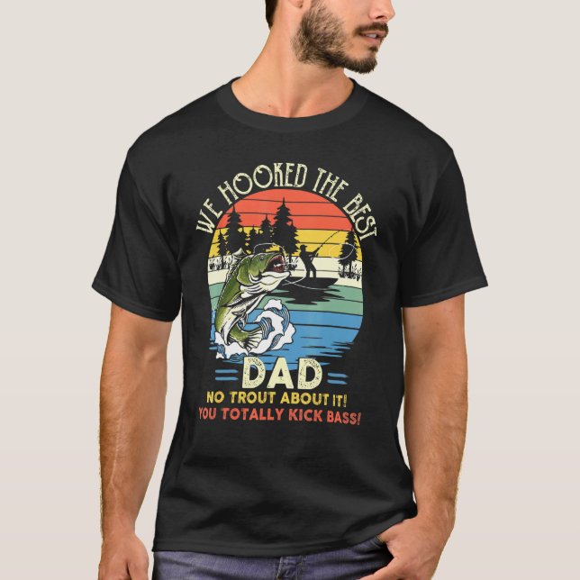 We Hooked The Best Dad Fishing T-Shirt (Front)