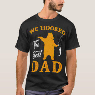 We Hooked The Best Dad Funny Fishing T-Shirt