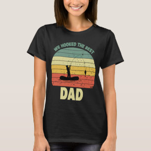 We Hooked The Best Dad Funny Fishing T-Shirt