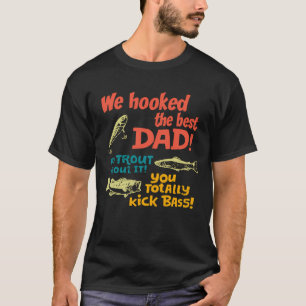 We Hooked The Best Dad Fuuny Fishing T-Shirt