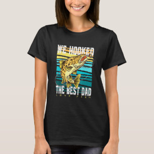 We Hooked The Best Dad Love Fish Father Day Vintag T-Shirt