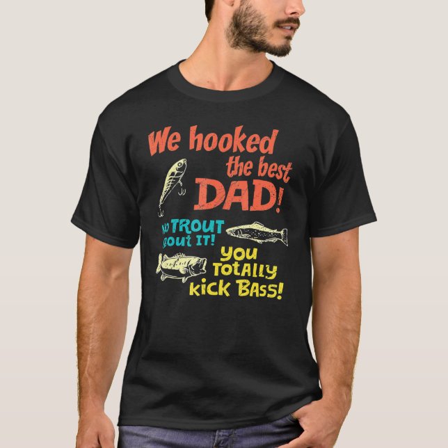 We Hooked The Best Dad No Trout About It You Total T-Shirt (Front)