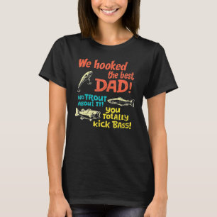 We Hooked The Best Dad No Trout About It You Total T-Shirt