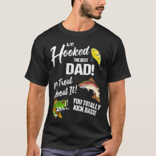 We Hooked The Best Dad No Trout About T-Shirt
