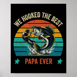 We Hooked The Best Papa Ever Fishing Dad Papa's Da Poster