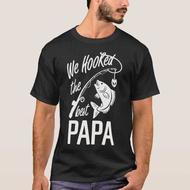 We Hooked The Best Papa T-Shirt (Front)