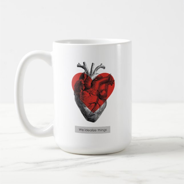 We Idealise Things - Philosophical Heart Coffee Mug (Left)
