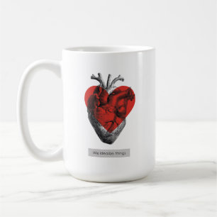 We Idealize Things - Philosophical Heart Coffee Mug