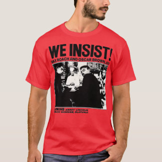 We Insist T T-Shirt