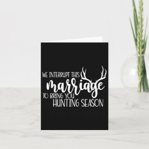 We Interrupt This Marriage To Bring You Hunting Se Card