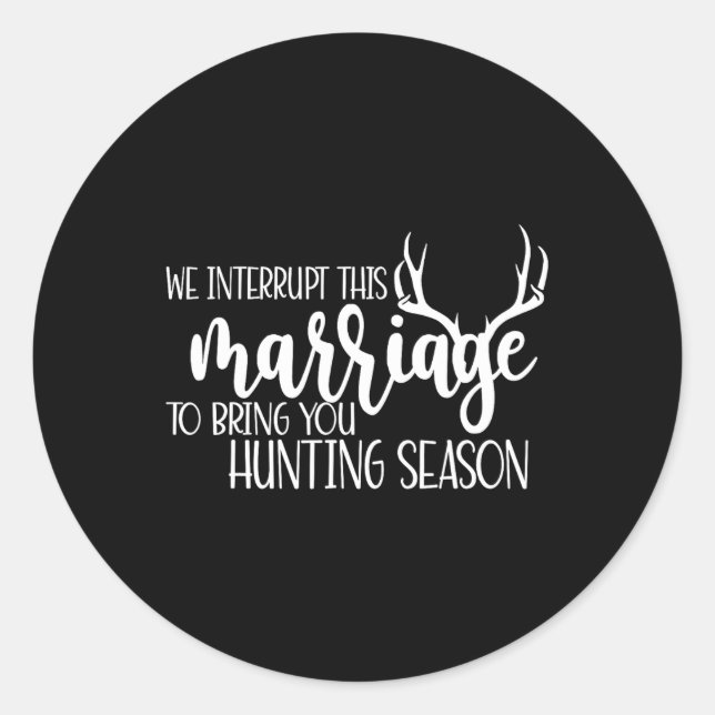 We Interrupt This Marriage To Bring You Hunting Se Classic Round Sticker (Front)