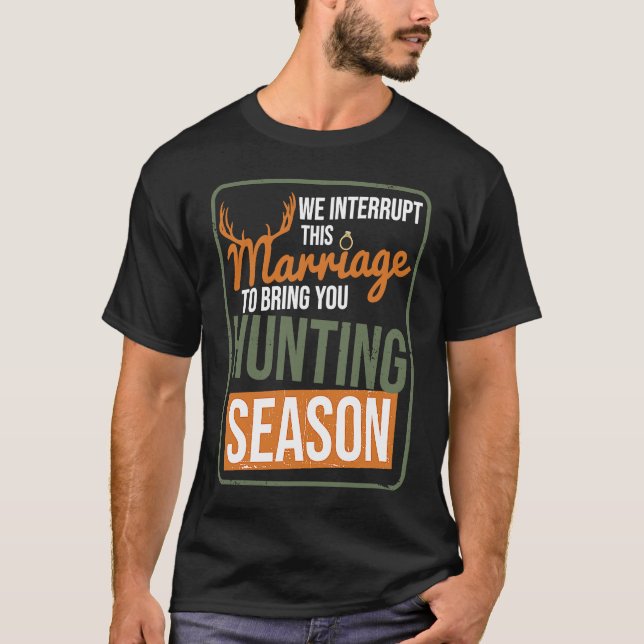 We Interrupt This Marriage To Bring You Hunting Se T-Shirt (Front)