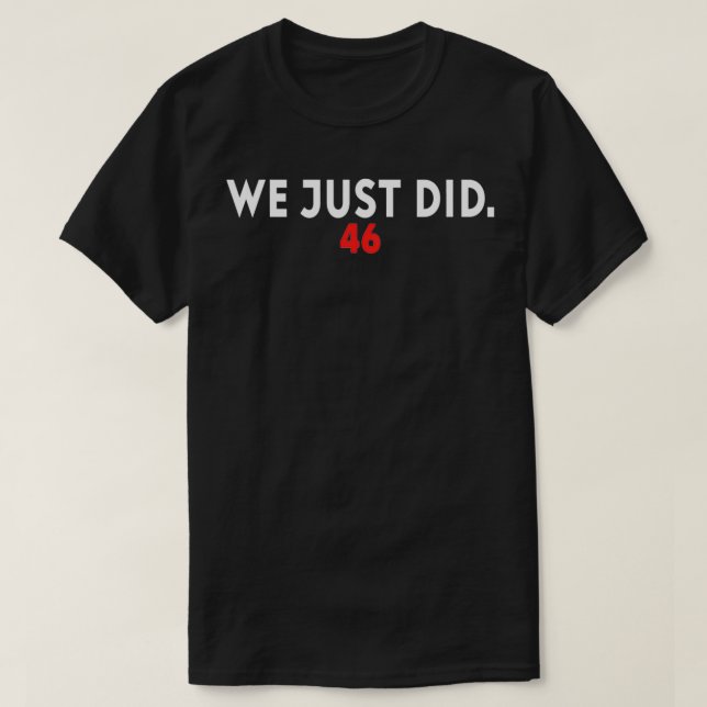 We Just Did 46 Gift  T-Shirt (Design Front)