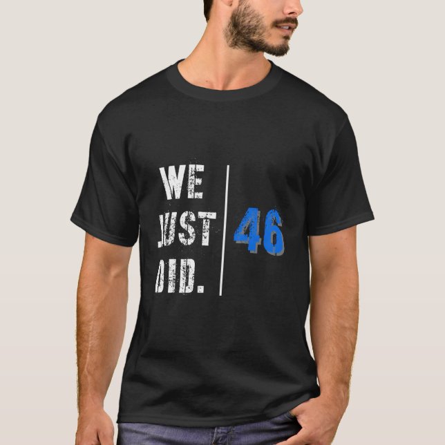 We Just Did 46 T-Shirt (Front)
