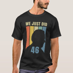 We Just Did 46 T-Shirt