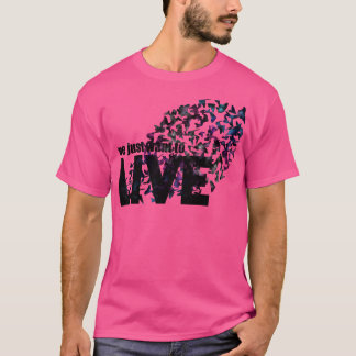 We just want to live T-Shirt