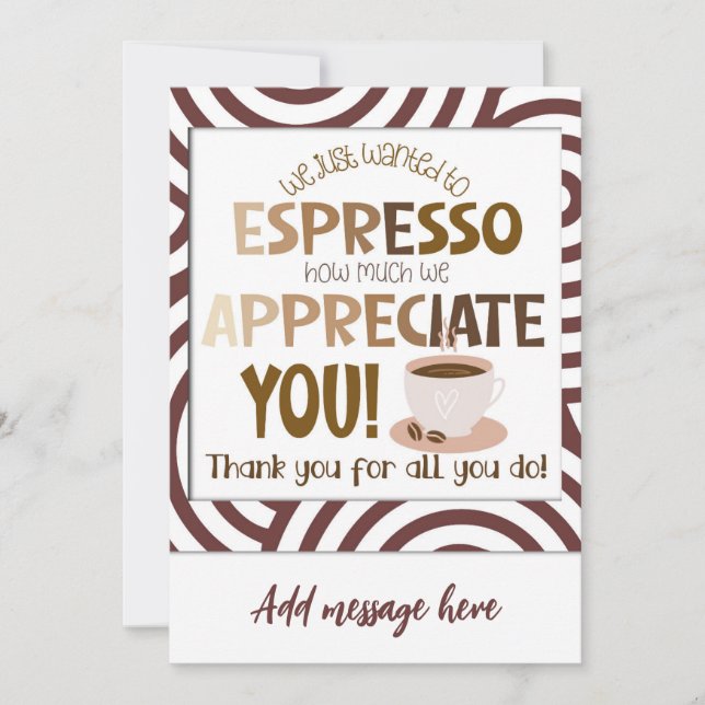 we just wanted to espresso how much we appreciate  invitation (Front)
