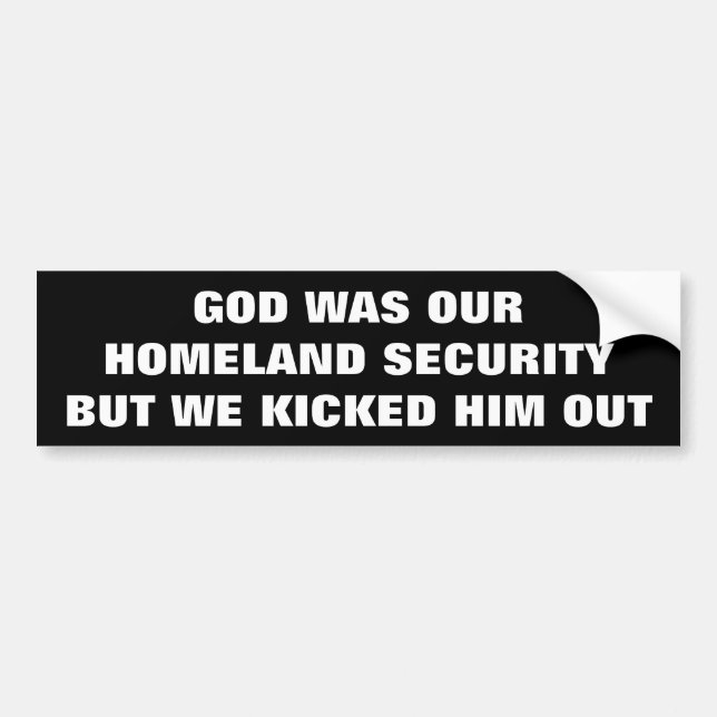 We Kicked GOD Out of Homeland Security Bumper Sticker (Front)